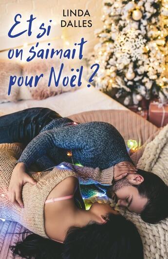 Couverture du livre « Et si on s'aimait pour Noël ? » de Dalles Linda aux éditions Librinova