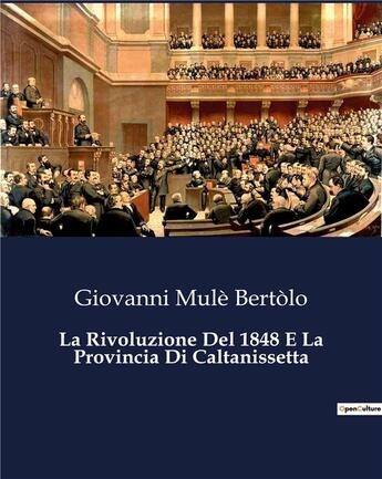 Couverture du livre « La Rivoluzione Del 1848 E La Provincia Di Caltanissetta » de Mule Bertolo G. aux éditions Culturea