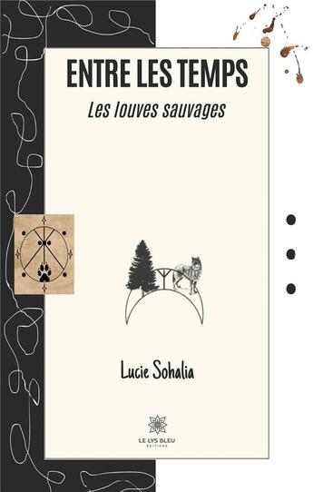 Couverture du livre « Entre les temps : Les louves sauvages » de Cornard Lucie aux éditions Le Lys Bleu