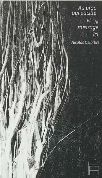 Couverture du livre « Au vrac qui vacille ; je message ici » de Nicolas Delarbre aux éditions Tarmac