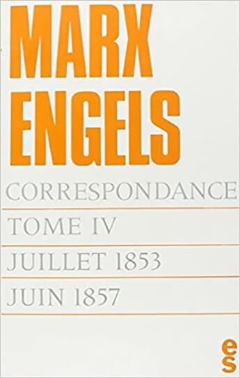 Couverture du livre « Correspondance Tome 4 ; juillet 1853-juin 1857 » de Karl Marx et Friedrich Engels aux éditions Editions Sociales