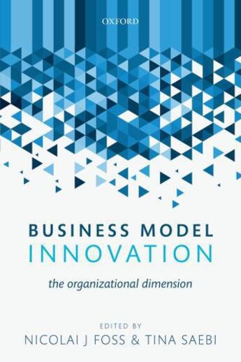 Couverture du livre « Business Model Innovation: The Organizational Dimension » de Nicolai J Foss aux éditions Oup Oxford