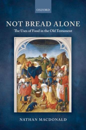 Couverture du livre « Not Bread Alone: The Uses of Food in the Old Testament » de Macdonald Nathan aux éditions Oup Oxford