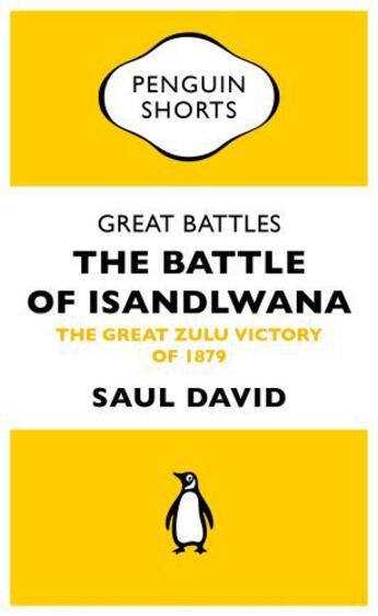 Couverture du livre « Great Battles: The Battle of Isandlwana (Penguin Specials) » de David Saul aux éditions Penguin Books Ltd Digital