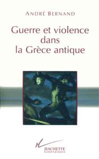 Couverture du livre « Guerre Et Violence Dans La Grece Antique » de Bernand-A aux éditions Hachette Litteratures