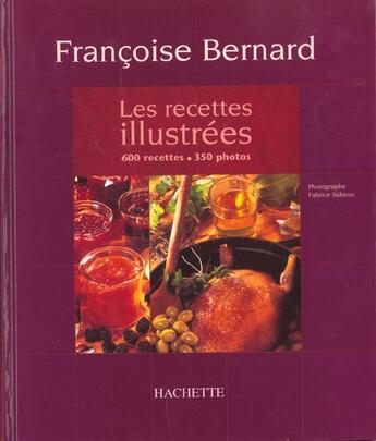 Couverture du livre « Les Recettes Illustrees De Francoise Bernard » de Francoise Bernard aux éditions Hachette Pratique