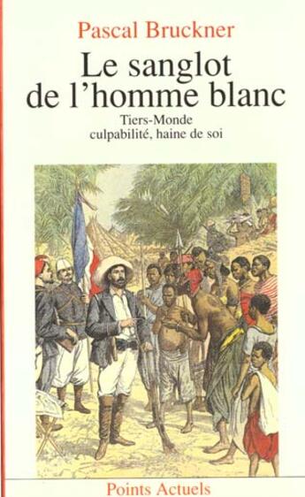 Couverture du livre « Sanglot De L'Homme Blanc. Tiers Monde, Culpabilite, Haine De Soi (Le) » de Pascal Bruckner aux éditions Points