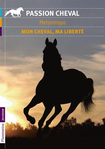 Couverture du livre « Mon cheval, ma liberté » de Christophe Metantropo aux éditions Flammarion Jeunesse