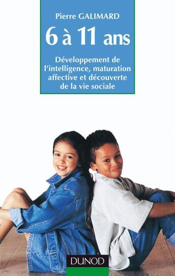 Couverture du livre « L'enfant de 6 a 11 ans - 5eme edition - developpement de l'intelligence, maturation affective et dec » de Galimard Pierre aux éditions Dunod