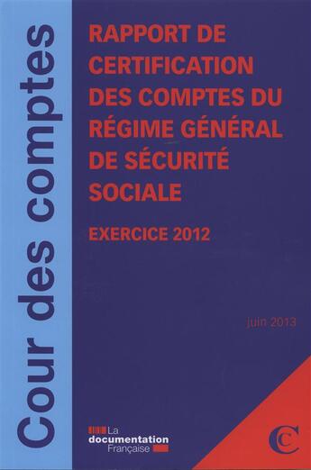 Couverture du livre « La certification des comptes du régime général de sécurité sociale ; juin 2013 » de Cour Des Comptes aux éditions Documentation Francaise