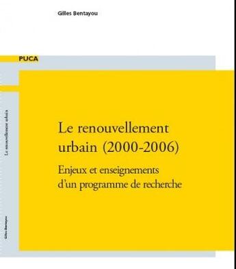 Couverture du livre « Le renouvellement urbain (2000-2006) ; enjeux et enseignements d'un programme de recherche » de Gilles Bentayou aux éditions Documents Officiels