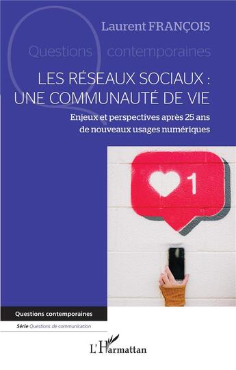 Couverture du livre « Les réseaux sociaux : une communauté de vie, enjeux et perspectives après 25 ans de nouveaux usages numériques » de Francois Laurent aux éditions L'harmattan