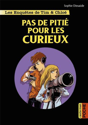 Couverture du livre « Les enquêtes de Tim et Chloé : pas de pitié pour les curieux » de Sophie Dieuaide et Nancy Pena aux éditions Casterman