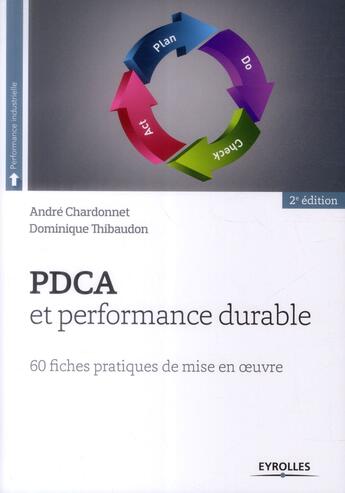 Couverture du livre « Pdca et performance durable ; 60 fiches pratiques de mise en oeuvre » de Andre Chardonnet et Dominique Thibaudon aux éditions Eyrolles