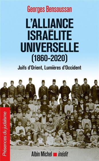 Couverture du livre « L'alliance israélite universelle (1860-2020) ; Juifs d'Orient, lumieres d'Occident » de Georges Bensoussan aux éditions Albin Michel