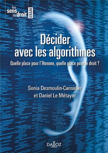 Couverture du livre « Décider avec les algorithmes ; quelle place pour l'Homme, quelle place pour le droit ? » de Sonia Desmoulin-Canselier et Daniel Le Metayer aux éditions Dalloz