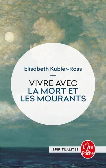 Couverture du livre « Vivre avec les morts et les mourants » de Elisabeth Kubler-Ross aux éditions Le Livre De Poche