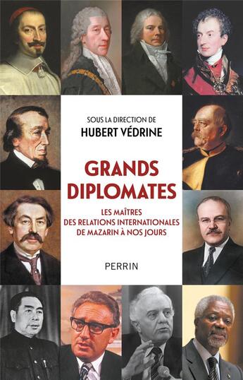 Couverture du livre « Grands diplomates : Les maîtres des relations internationales de Mazarin à nos jours » de Hubert Vedrine et Collectif Petit Fute aux éditions Perrin