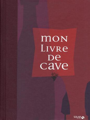 Couverture du livre « Mon livre de cave ne 2013 » de Burtschy Bernard aux éditions Solar