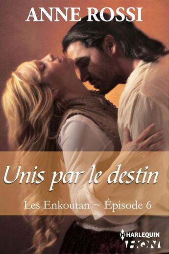 Couverture du livre « Les Enkoutan t.6 ; unis par le destin » de Anne Rossi aux éditions Hqn