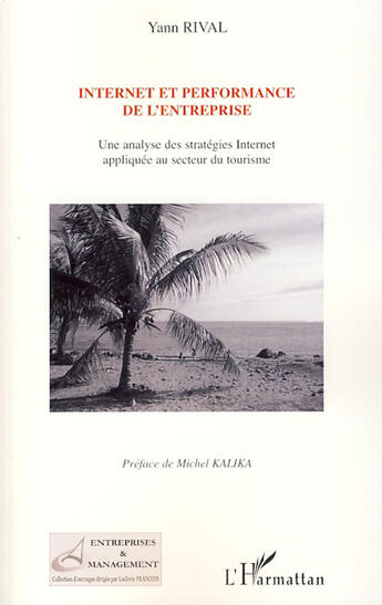 Couverture du livre « Internet et performance de l'entreprise ; une analyse des stratégies internet appliquée au secteur du tourisme » de Yann Rival aux éditions L'harmattan