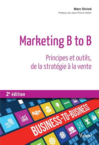 Couverture du livre « Marketing B to B ; principes et outils, de la stratégie à la vente (2e édition) » de Marc Divine aux éditions Vuibert