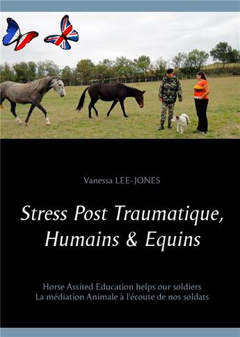 Couverture du livre « Stress post traumatique, humains & equins ; horse assisted education helps our soldiers ; la médiation animale à l'écoute de nos soldats » de Vanessa Lee-Jones aux éditions Books On Demand