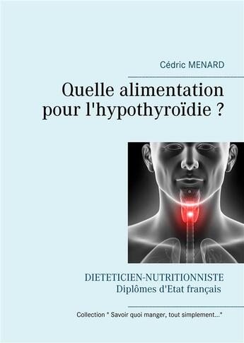 Couverture du livre « Quelle alimentation pour l'hypothyroïdie ? » de Cedric Menard aux éditions Books On Demand