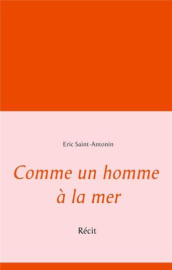 Couverture du livre « Comme un homme à la mer » de Eric Saint-Antonin aux éditions Books On Demand