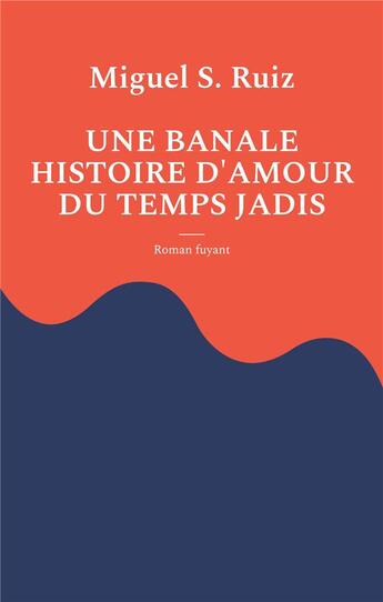 Couverture du livre « Une banale histoire d'amour du temps jadis - roman fuyant - illustrations, couleur » de Miguel S. Ruiz aux éditions Books On Demand