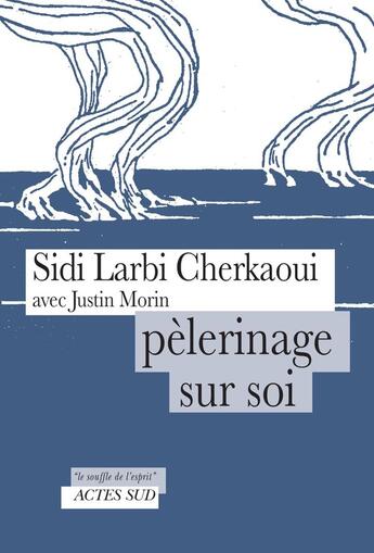 Couverture du livre « Pèlerinage sur soi » de Justin Morin et Sidi Cherkaoui aux éditions Actes Sud