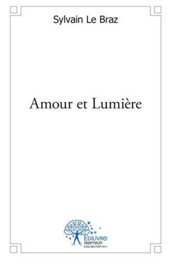 Couverture du livre « Amour et lumiere » de Sylvain Le Braz aux éditions Edilivre