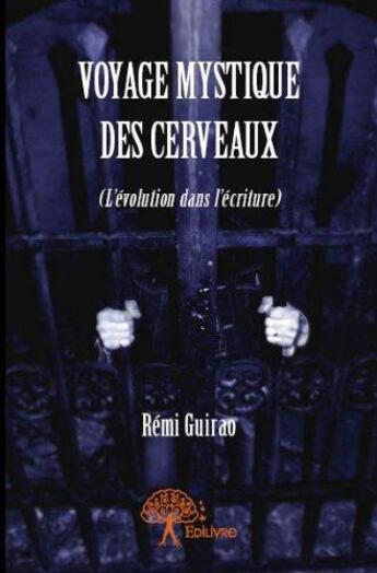 Couverture du livre « Voyage mystique des cerveaux - (l evolution dans l ecriture) » de Guirao Remi aux éditions Edilivre