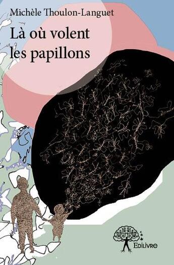 Couverture du livre « Là où volent les papillons » de Michele Thoulon-Languet aux éditions Edilivre