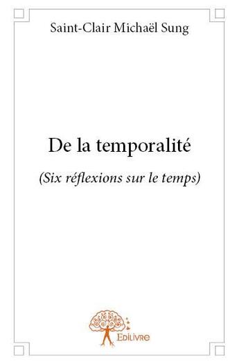 Couverture du livre « De la temporalite - (six reflexions sur le temps) » de Michael Sung S-C. aux éditions Edilivre