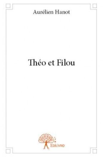 Couverture du livre « Théo et Filou » de Aurelien Hanot aux éditions Edilivre