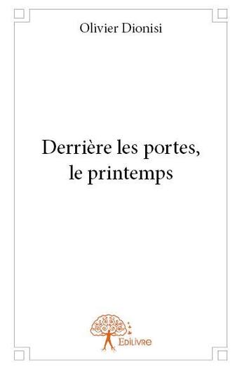 Couverture du livre « Derrière les portes, le printemps » de Olivier Dionisi aux éditions Edilivre