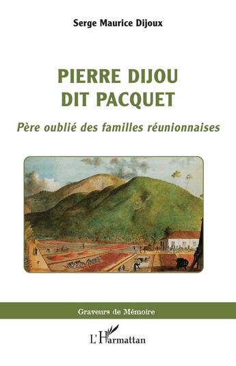 Couverture du livre « Pierre Dijou dit Pacquet : Père oublié des familles réunnionaises » de Serge Maurice Dijoux aux éditions L'harmattan