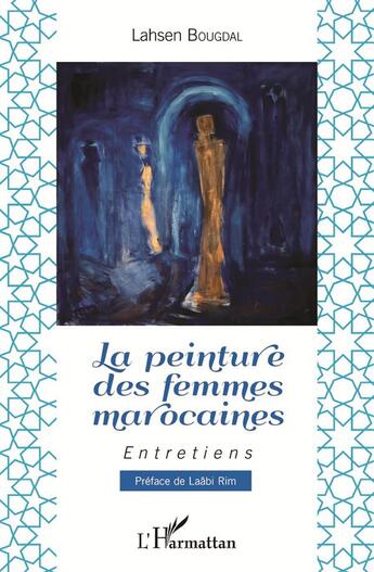 Couverture du livre « La peinture des femmes marocaines ; entretiens » de Lahsen Bougdal aux éditions L'harmattan