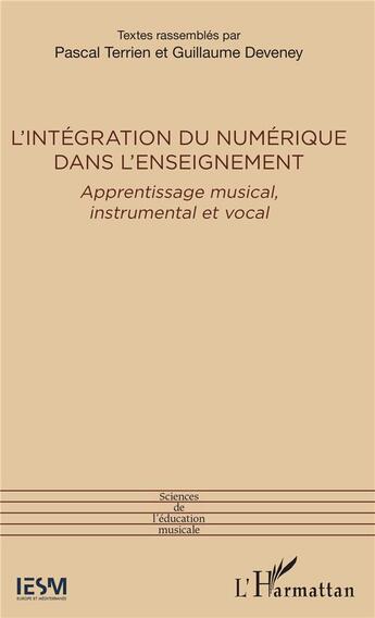 Couverture du livre « L'intégration du numérique dans l'enseignement ; apprentissage musical, instrumental et vocal » de Terrien P. / Deveney aux éditions L'harmattan