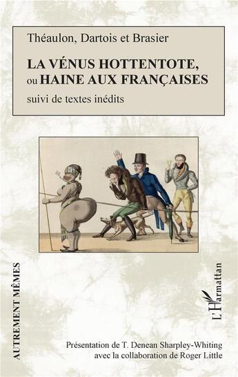 Couverture du livre « La Vénus hottentote, ou haine aux francaises ; textes inédits » de Dartois et Brasier et Theaulon aux éditions L'harmattan