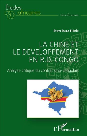 Couverture du livre « La Chine et le développement en R.D. Congo : analyse critique du contrat sino-congolais » de Fidele Etoyi Esela aux éditions L'harmattan