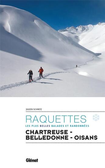 Couverture du livre « Raquettes ; les plus belles balades et randonnées ; Chartreuse, Belledonne, Oisans » de Julien Schmitz aux éditions Glenat