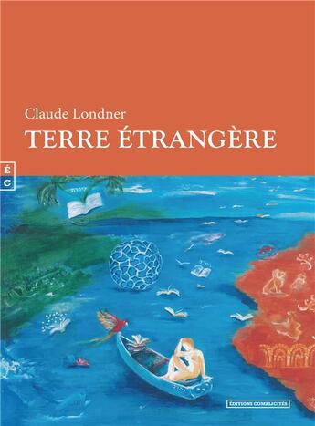 Couverture du livre « Terre étrangère » de Claude Londner aux éditions Complicites