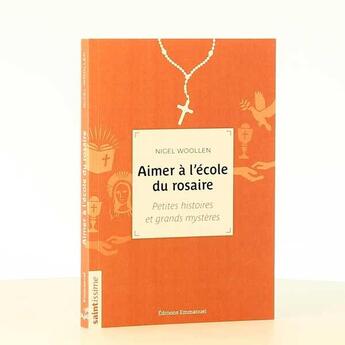 Couverture du livre « Aimer à l'école du rosaire ; petites histoires et grands mystères » de Nigel Woollen aux éditions Emmanuel