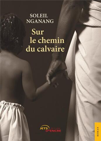 Couverture du livre « Sur le chemin du calvaire » de Soleil Nganang aux éditions Jets D'encre