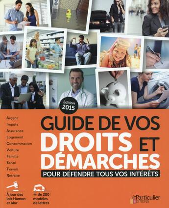 Couverture du livre « Guide de vos droits et démarches pour défendre tous vos intérêts (édition 2015) » de  aux éditions Le Particulier