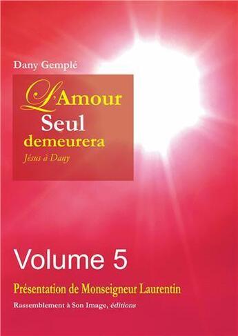 Couverture du livre « L'amour seul demeurera ; Jésus à Dany Tome 5 » de Dany Gemple aux éditions R.a. Image