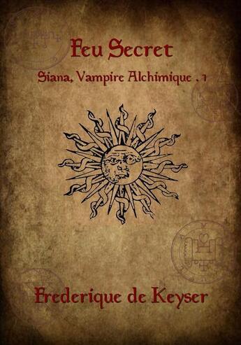 Couverture du livre « Siana, vampire alchimique t.1 ; feu secret » de Frederique De Keyser aux éditions Sharon Kena