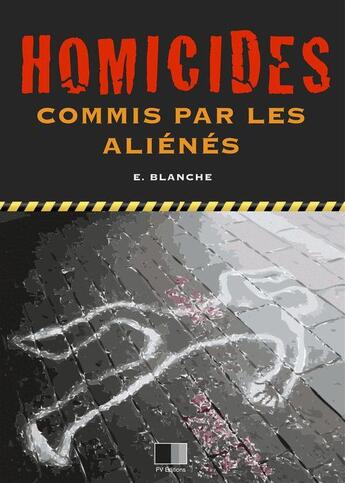 Couverture du livre « Homicides commis par les aliénés » de Emile Blanche aux éditions Fv Editions